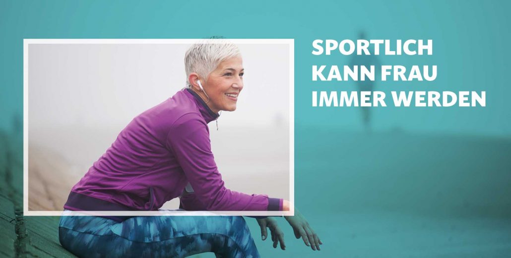 Sportlich kann frau immer werden